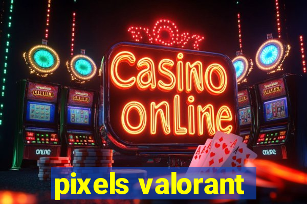 pixels valorant